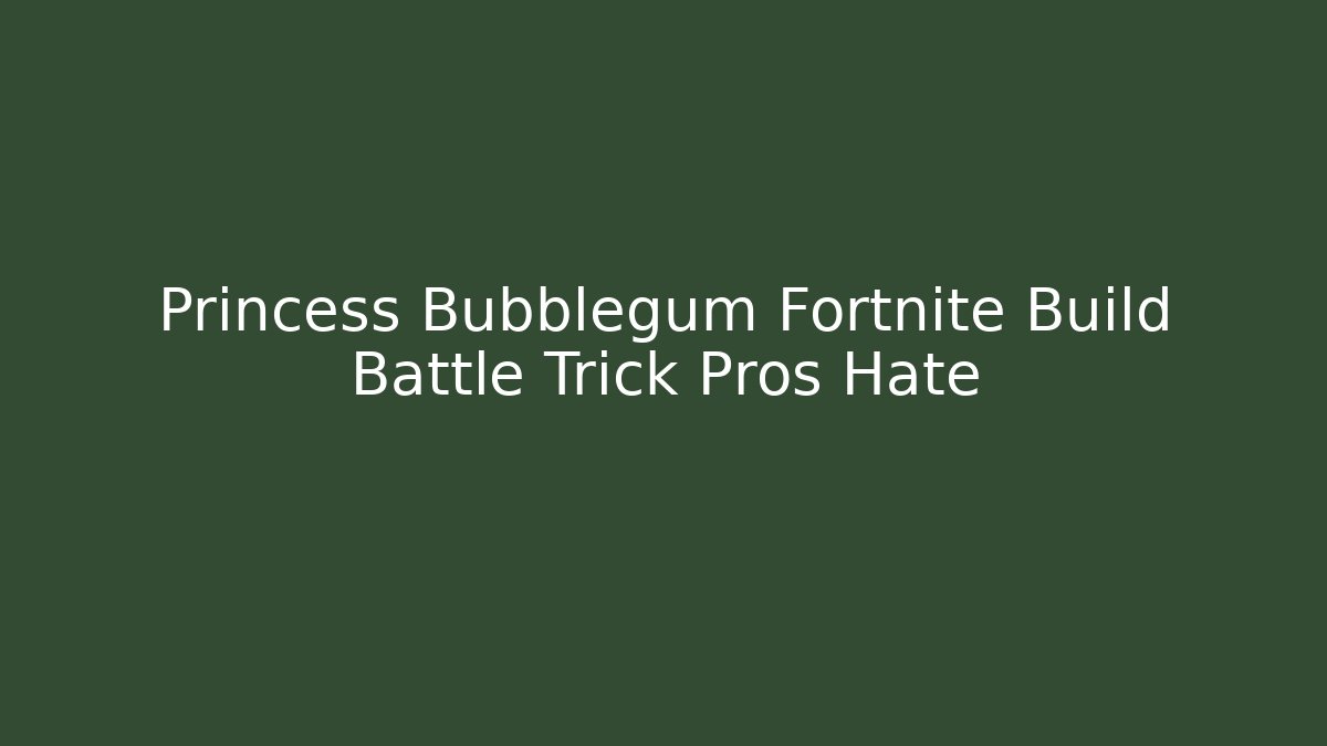 Princess Bubblegum Fortnite Build Battle Trick Pros Hate - The Family Holidays
