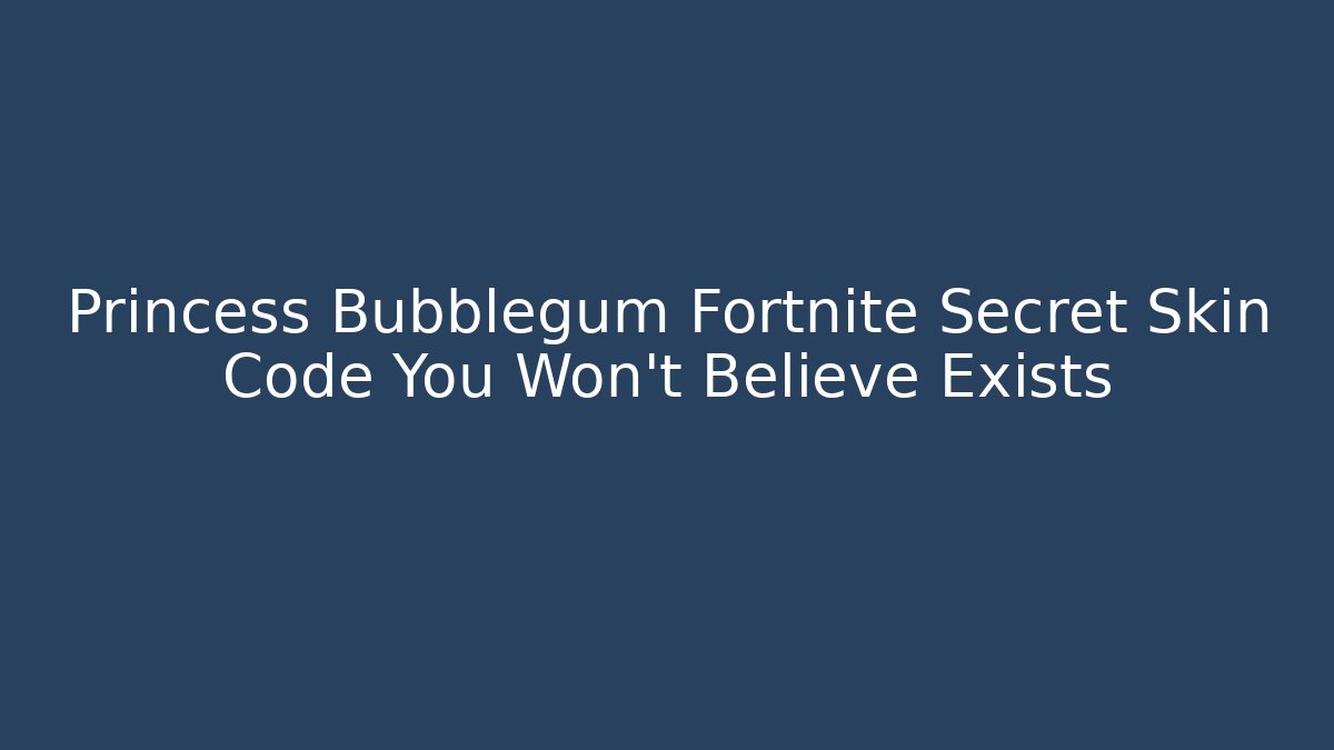 Princess Bubblegum Fortnite Secret Skin Code You Won’t Believe Exists