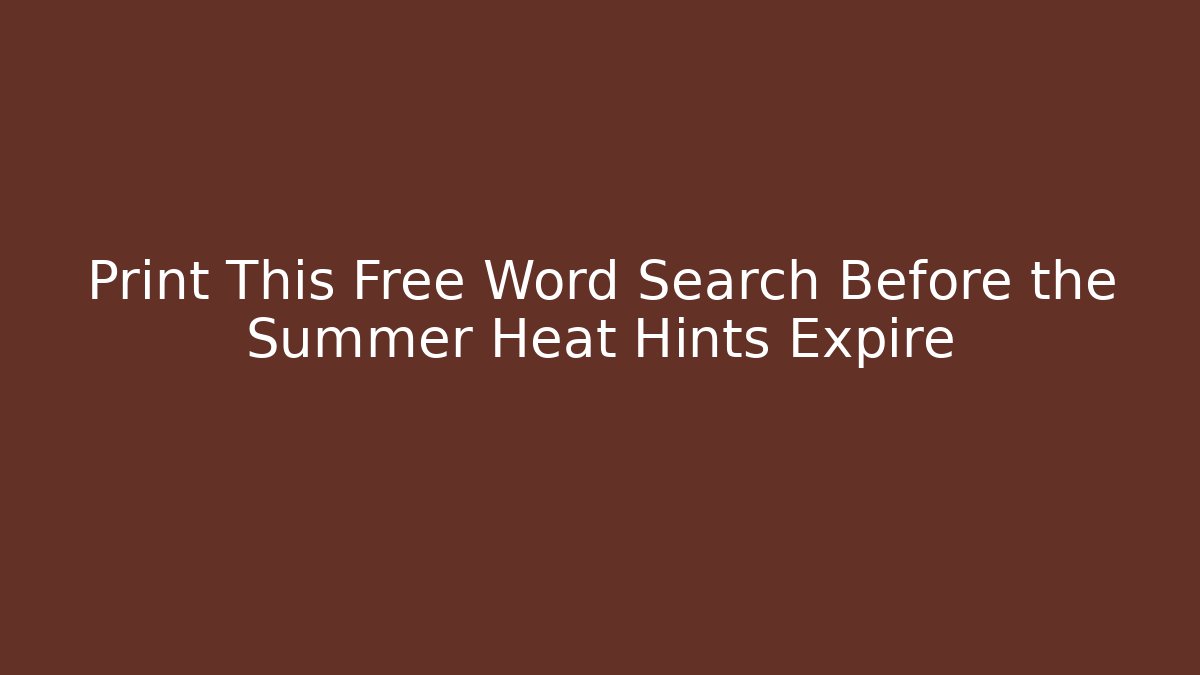 Print This Free Word Search Before the Summer Heat Hints Expire