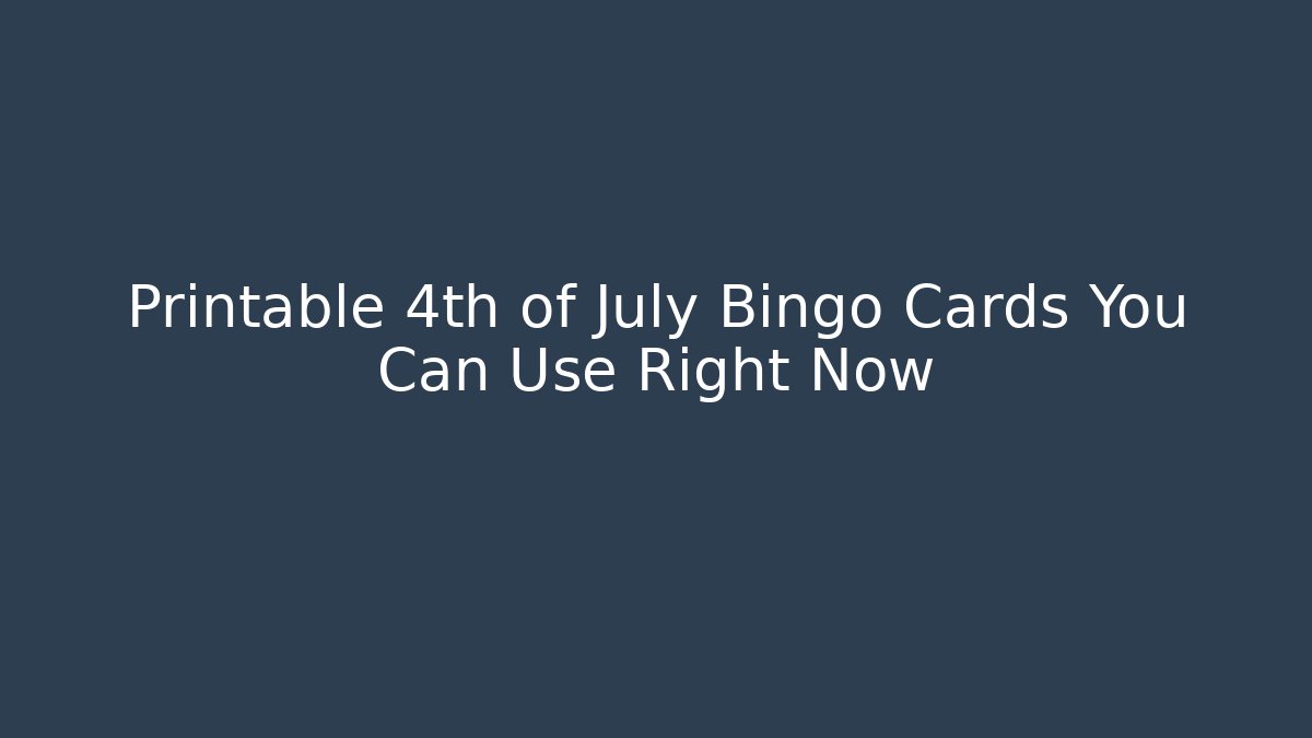 Printable 4th of July Bingo Cards You Can Use Right Now
