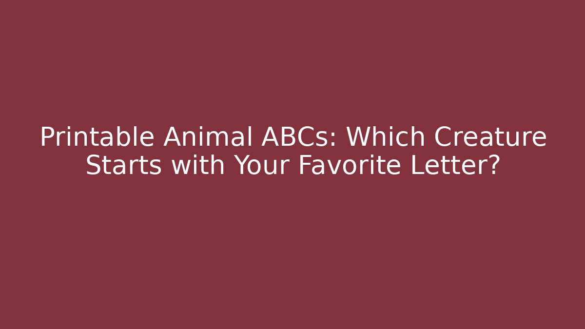 Printable Animal ABCs: Which Creature Starts with Your Favorite Letter?