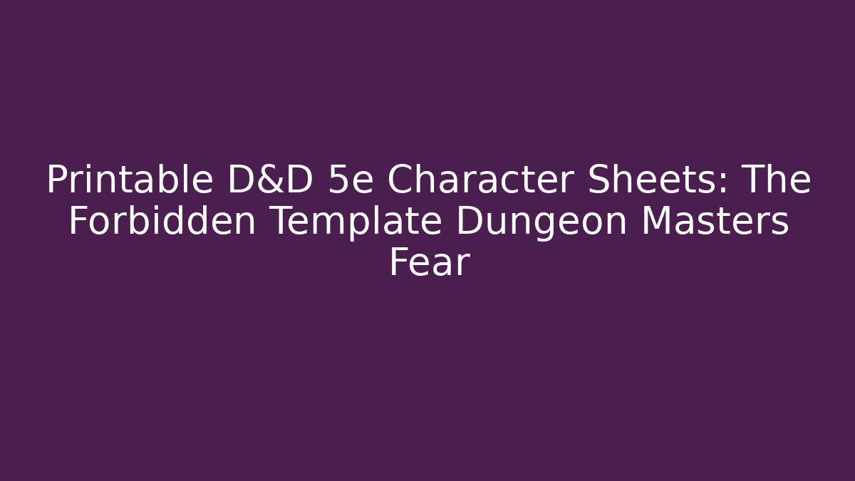 Printable D&D 5e Character Sheets: The Forbidden Template Dungeon Masters Fear