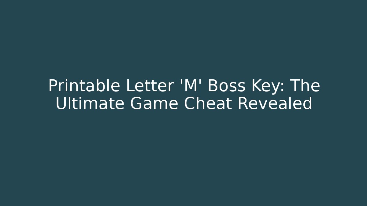 Printable Letter 'M' Boss Key: The Ultimate Game Cheat Revealed