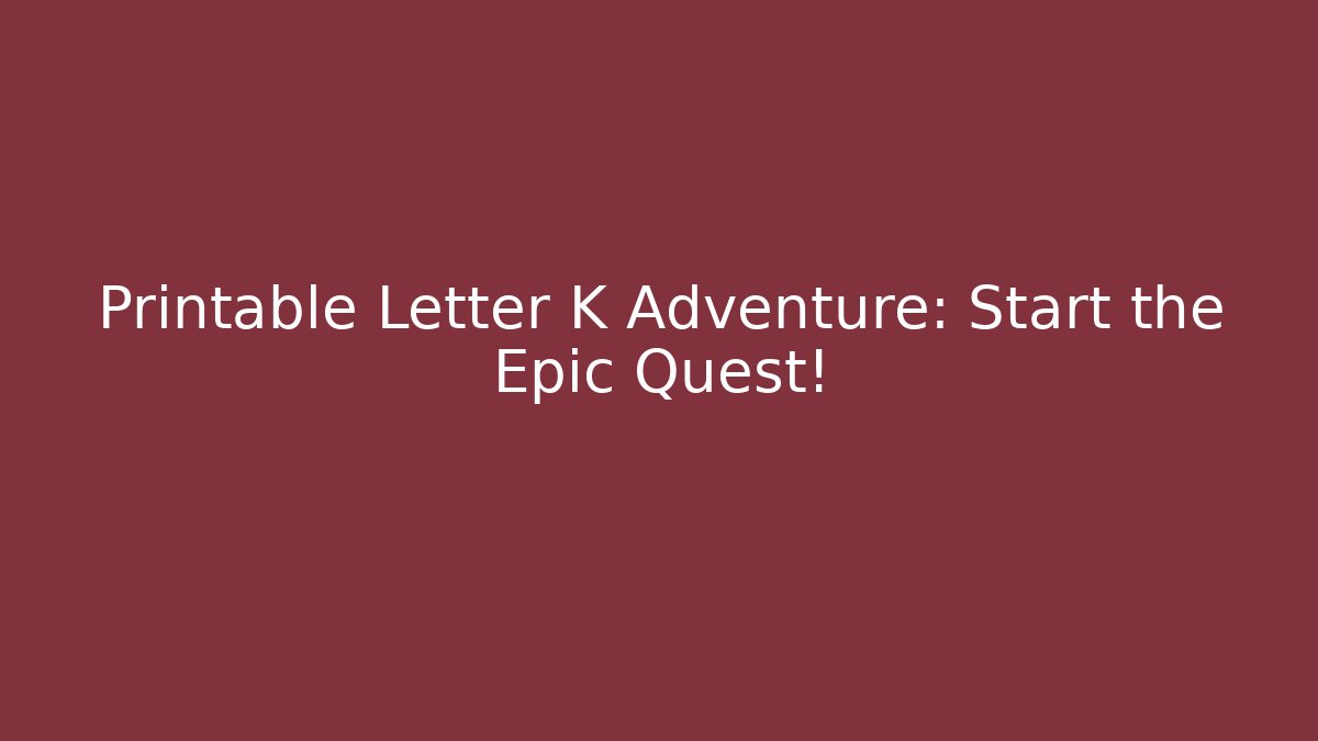 Printable Letter K Adventure: Start the Epic Quest!