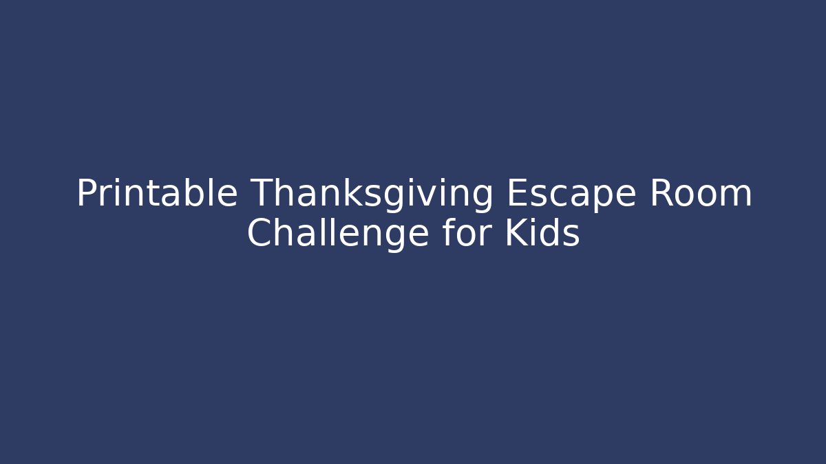 Printable Thanksgiving Escape Room Challenge for Kids