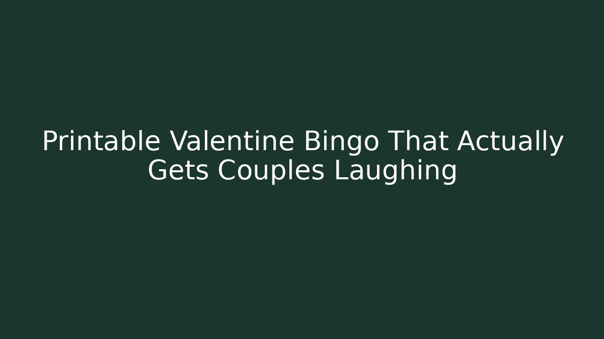 Printable Valentine Bingo That Actually Gets Couples Laughing