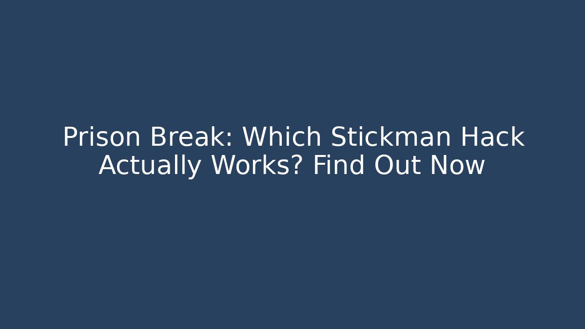 Prison Break: Which Stickman Hack Actually Works? Find Out Now