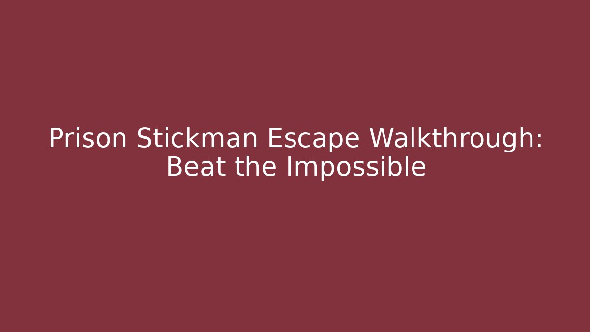 Prison Stickman Escape Walkthrough: Beat the Impossible