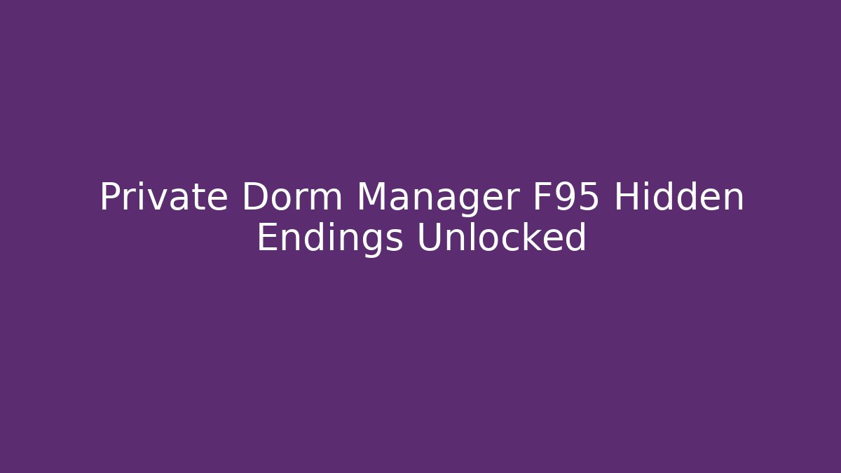 Private Dorm Manager F95 Hidden Endings Unlocked