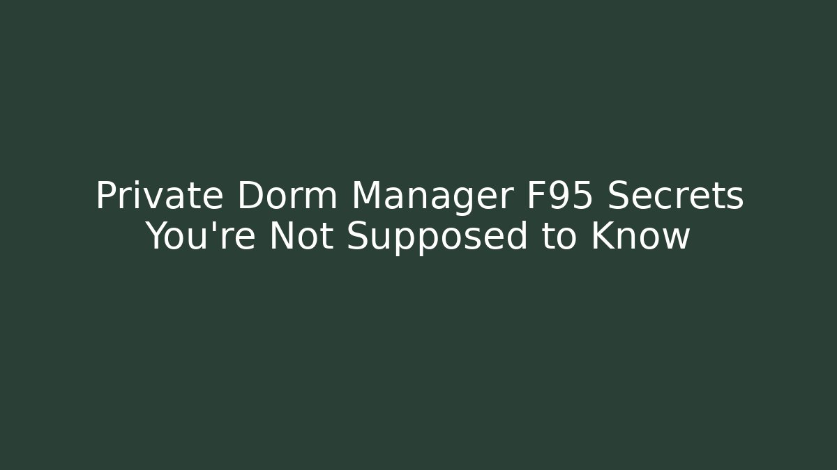 Private Dorm Manager F95 Secrets You're Not Supposed to Know