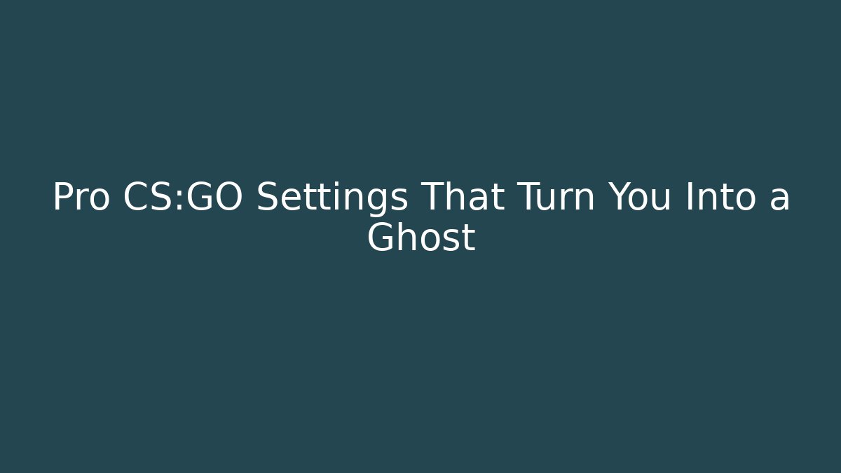 Pro CS:GO Settings That Turn You Into a Ghost