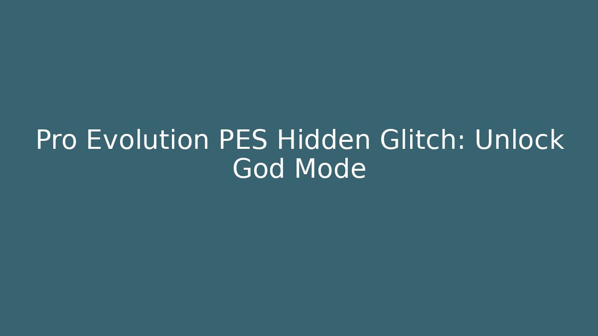 Pro Evolution PES Hidden Glitch: Unlock God Mode