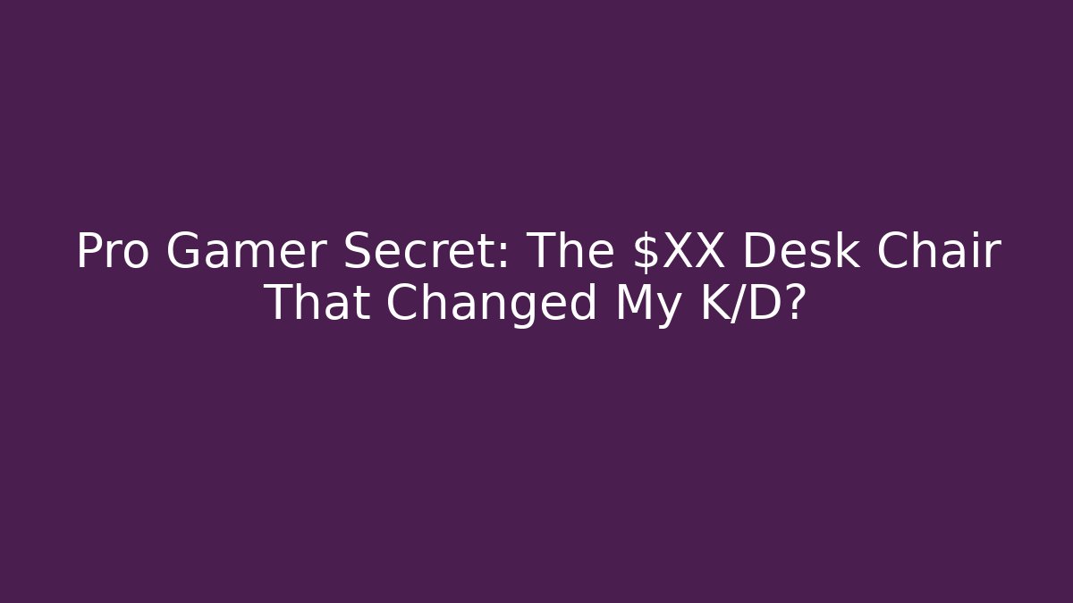 Pro Gamer Secret: The $XX Desk Chair That Changed My K/D? - The Family Holidays