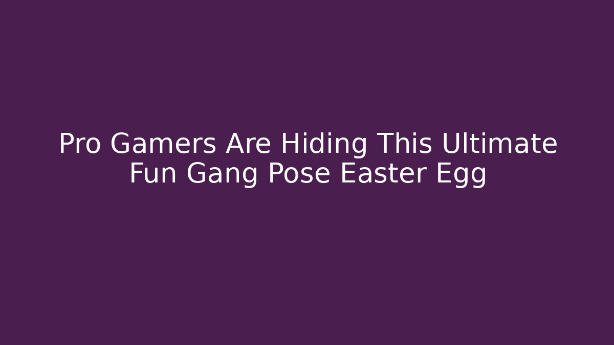 Pro Gamers Are Hiding This Ultimate Fun Gang Pose Easter Egg - The Family Holidays