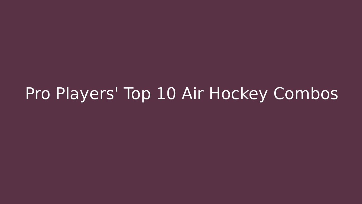 Pro Players' Top 10 Air Hockey Combos