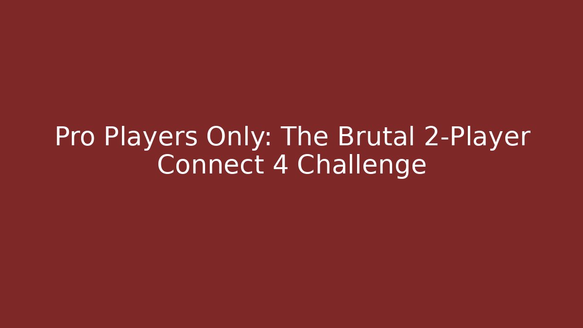 Pro Players Only: The Brutal 2-Player Connect 4 Challenge
