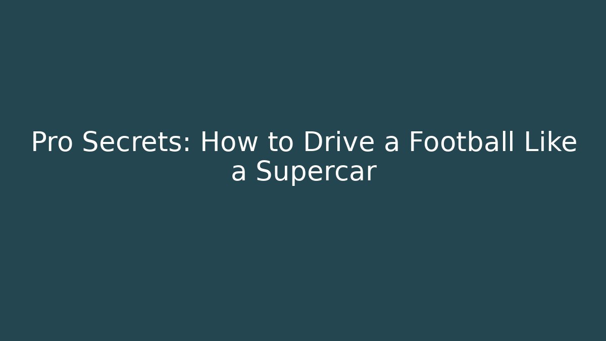Pro Secrets: How to Drive a Football Like a Supercar