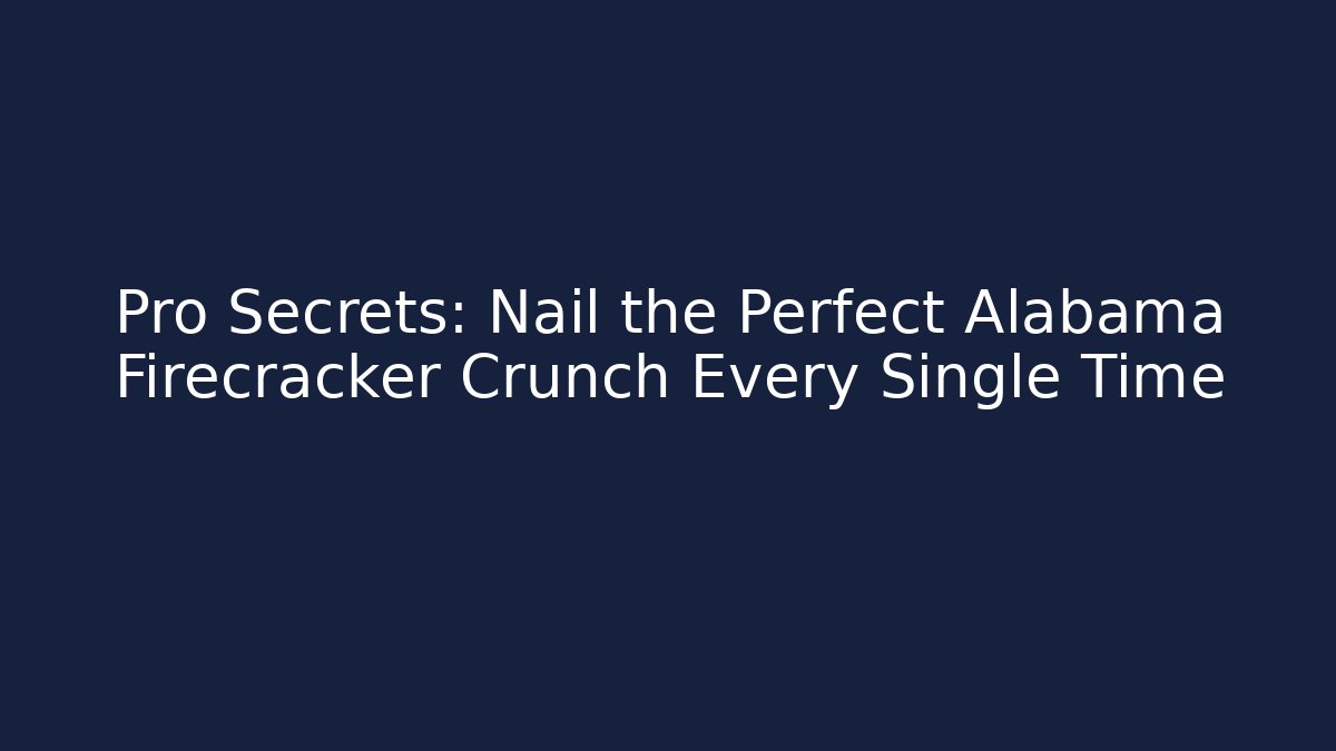 Pro Secrets: Nail the Perfect Alabama Firecracker Crunch Every Single Time