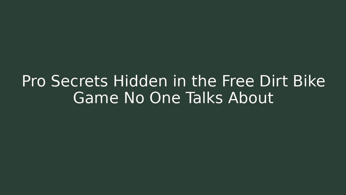 Pro Secrets Hidden in the Free Dirt Bike Game No One Talks About