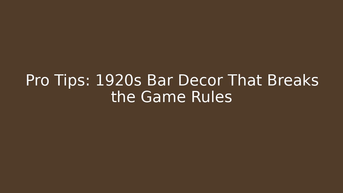 Pro Tips: 1920s Bar Decor That Breaks the Game Rules