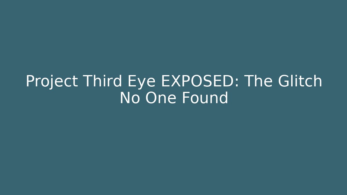 Project Third Eye EXPOSED: The Glitch No One Found - The Family Holidays