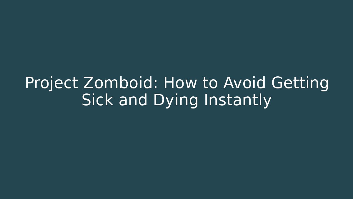 Project Zomboid: How to Avoid Getting Sick and Dying Instantly
