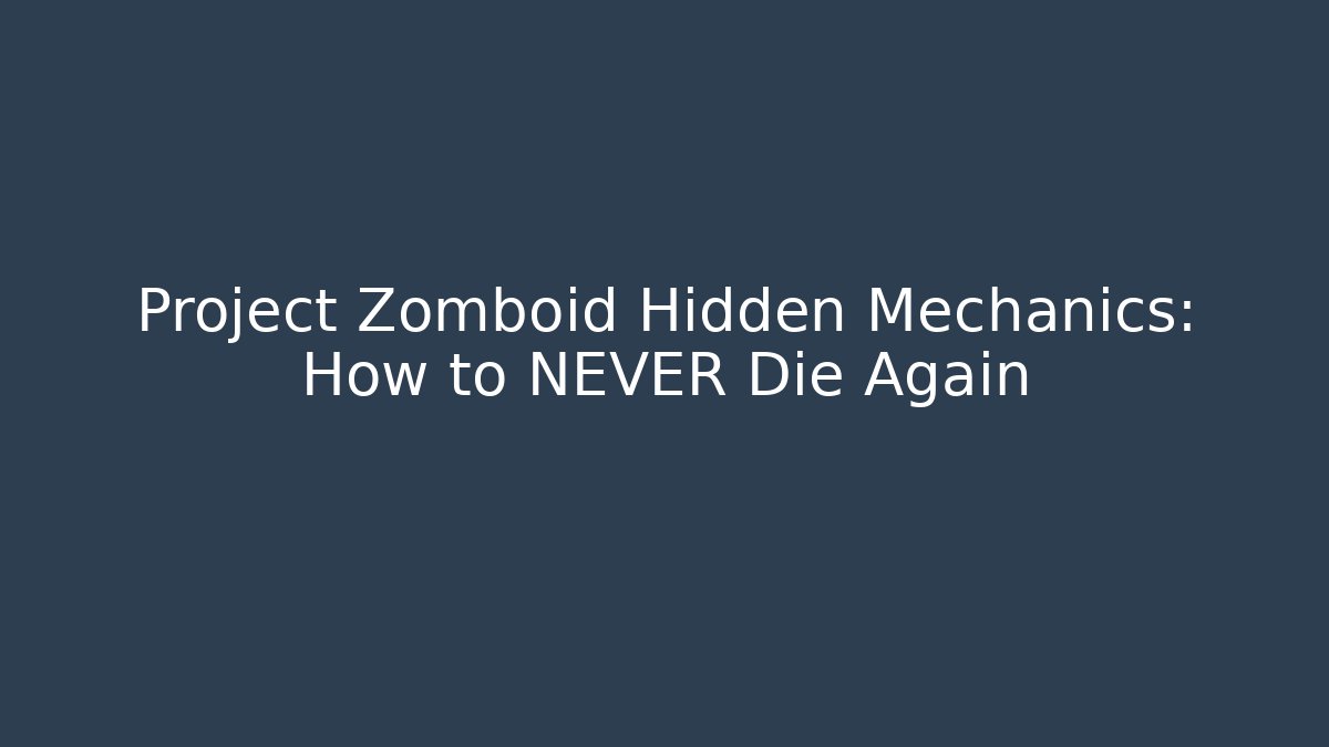 Project Zomboid Hidden Mechanics: How to NEVER Die Again