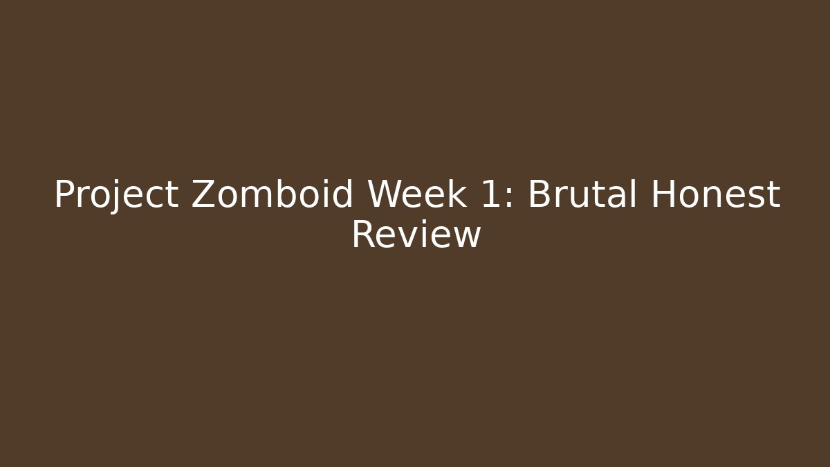 Project Zomboid Week 1: Brutal Honest Review - The Family Holidays