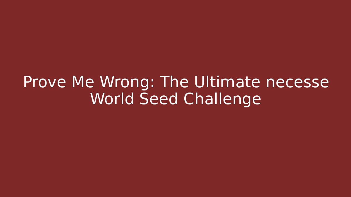 Prove Me Wrong: The Ultimate necesse World Seed Challenge
