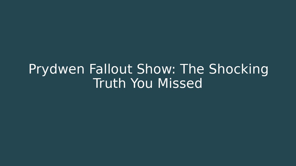Prydwen Fallout Show: The Shocking Truth You Missed