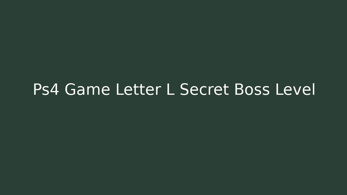 Ps4 Game Letter L Secret Boss Level - The Family Holidays