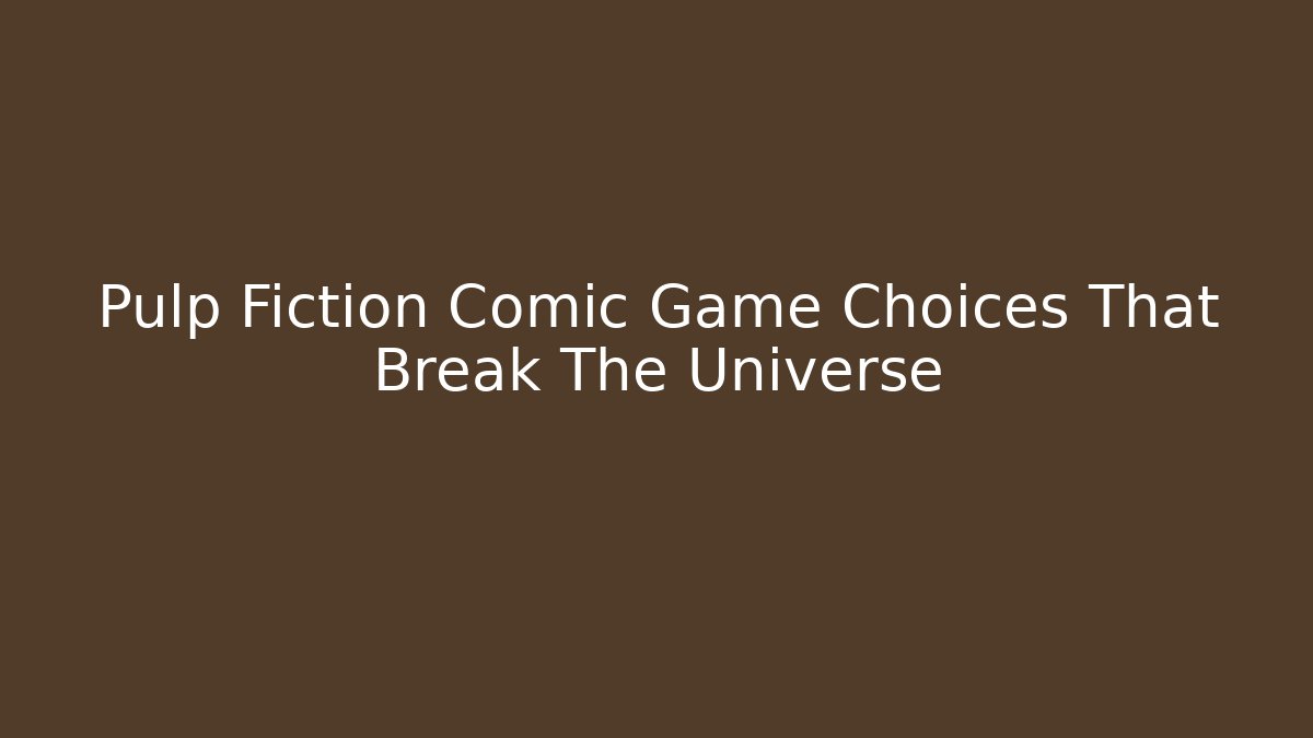 Pulp Fiction Comic Game Choices That Break The Universe