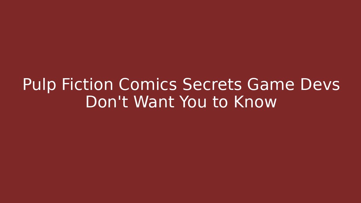 Pulp Fiction Comics Secrets Game Devs Don't Want You to Know