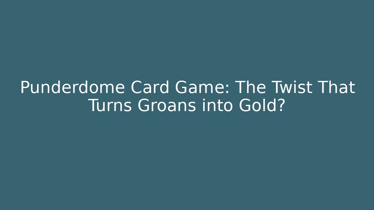 Punderdome Card Game: The Twist That Turns Groans into Gold?