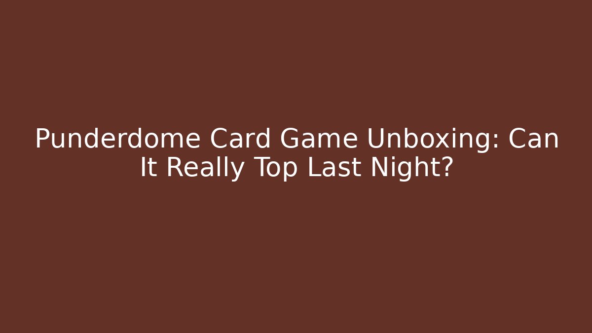 Punderdome Card Game Unboxing: Can It Really Top Last Night?