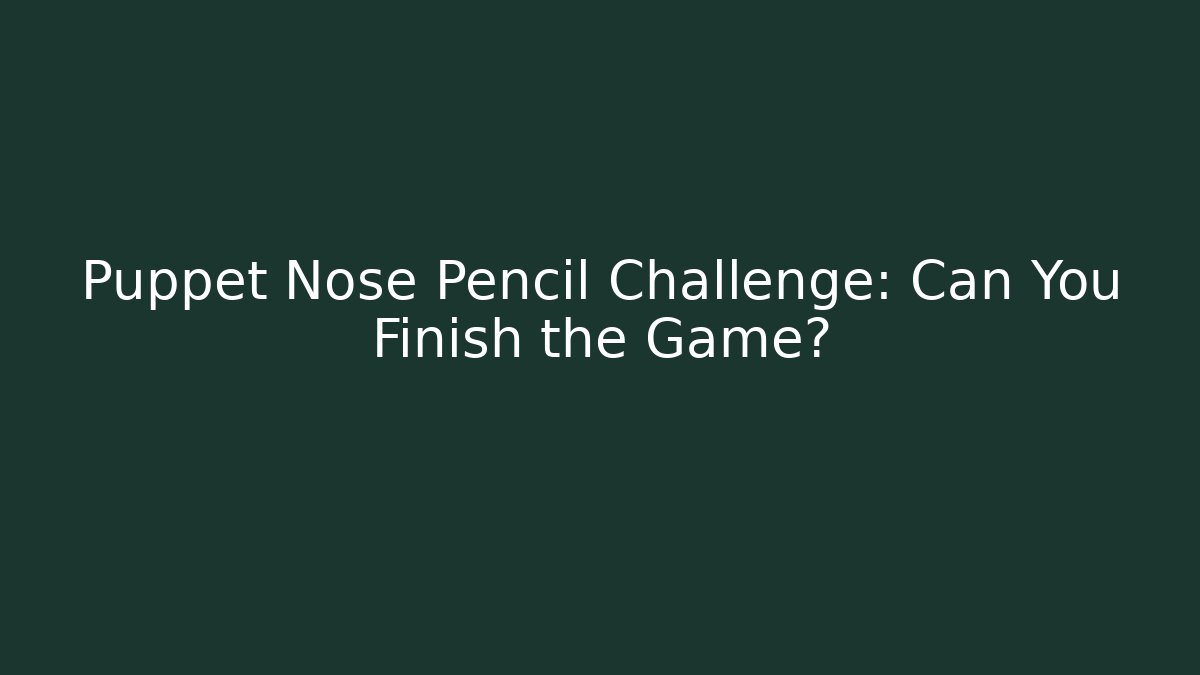 Puppet Nose Pencil Challenge: Can You Finish the Game? - The Family Holidays