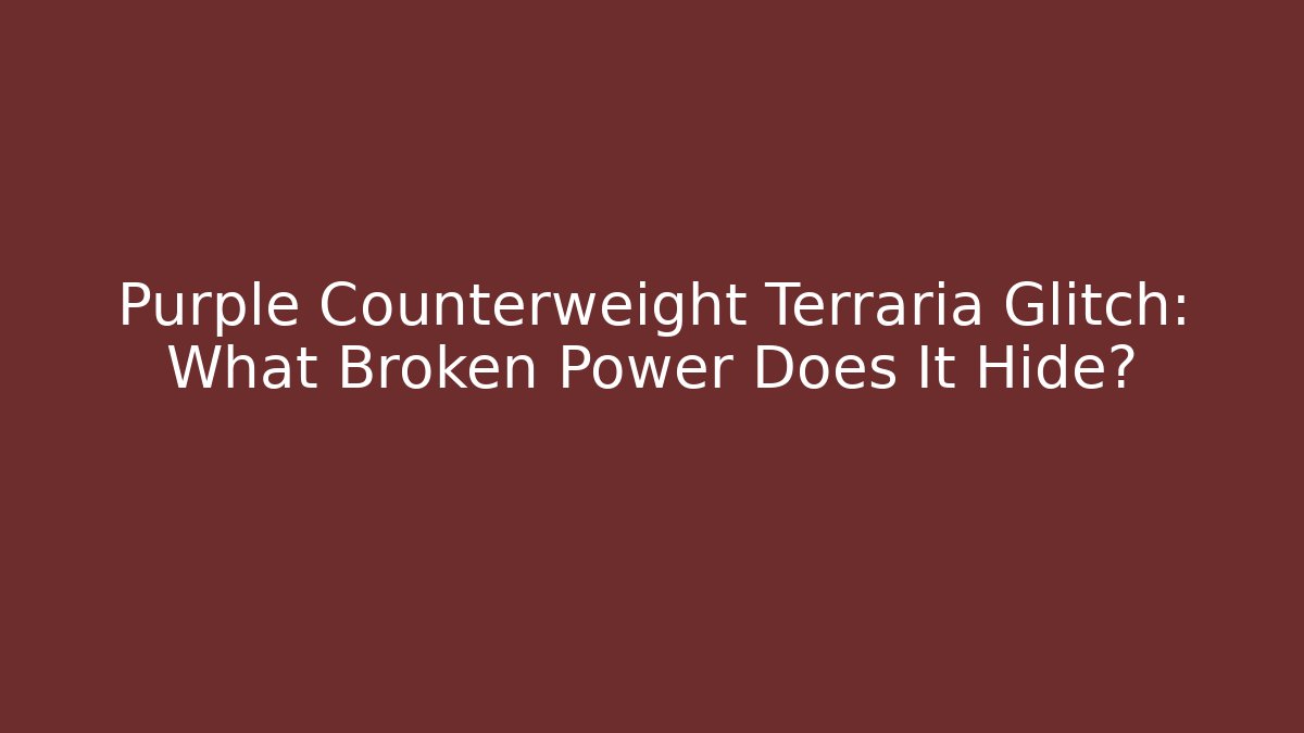Purple Counterweight Terraria Glitch: What Broken Power Does It Hide?