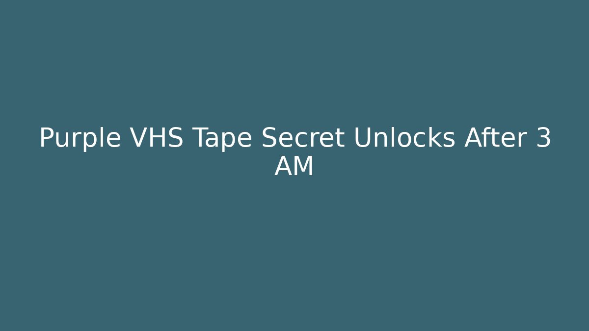 Purple VHS Tape Secret Unlocks After 3 AM