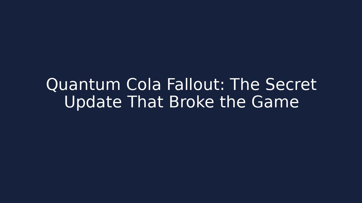 Quantum Cola Fallout: The Secret Update That Broke the Game