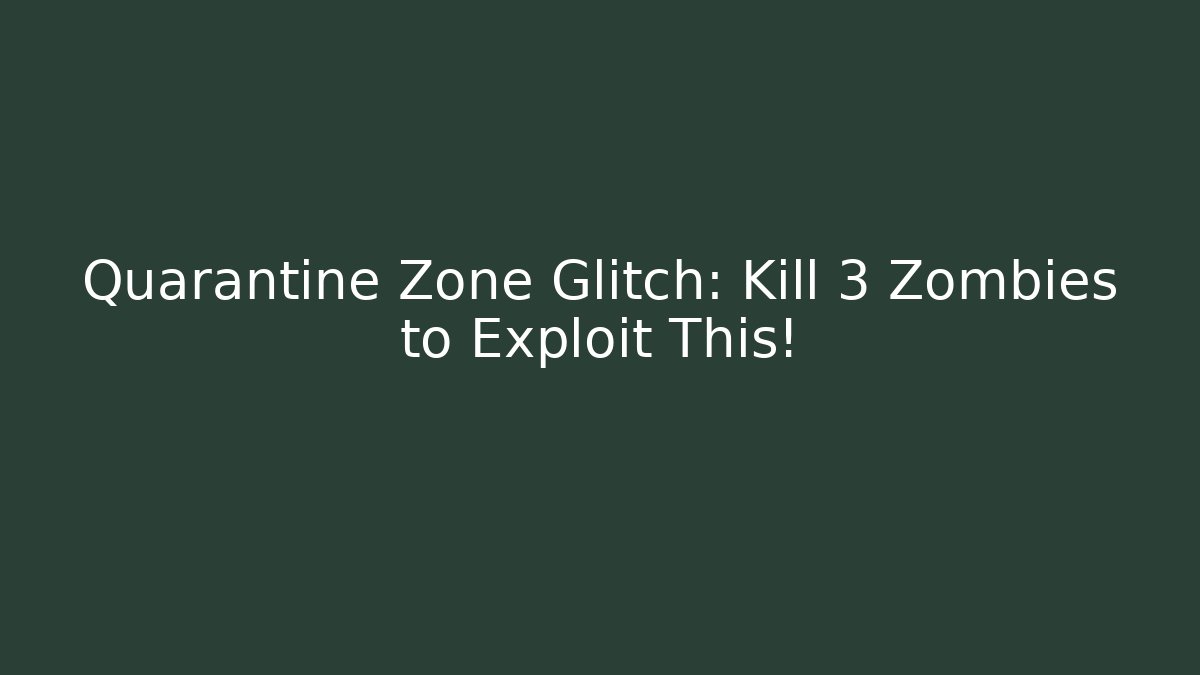 Quarantine Zone Glitch: Kill 3 Zombies to Exploit This! - The Family Holidays