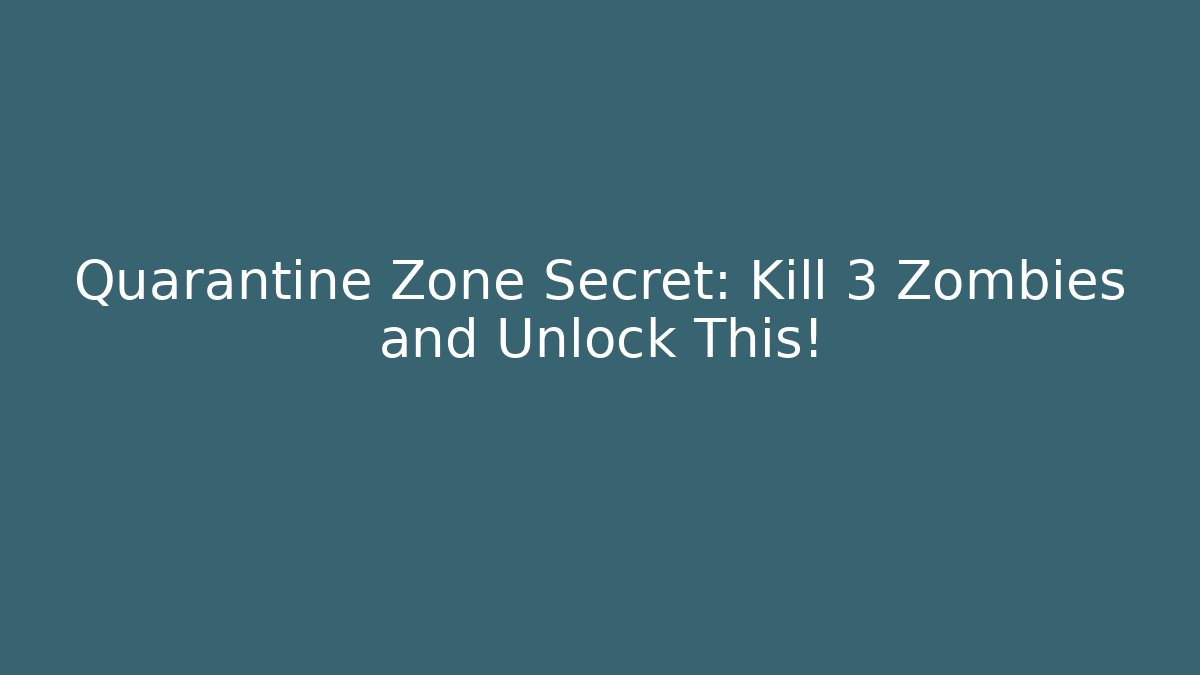 Quarantine Zone Secret: Kill 3 Zombies and Unlock This!