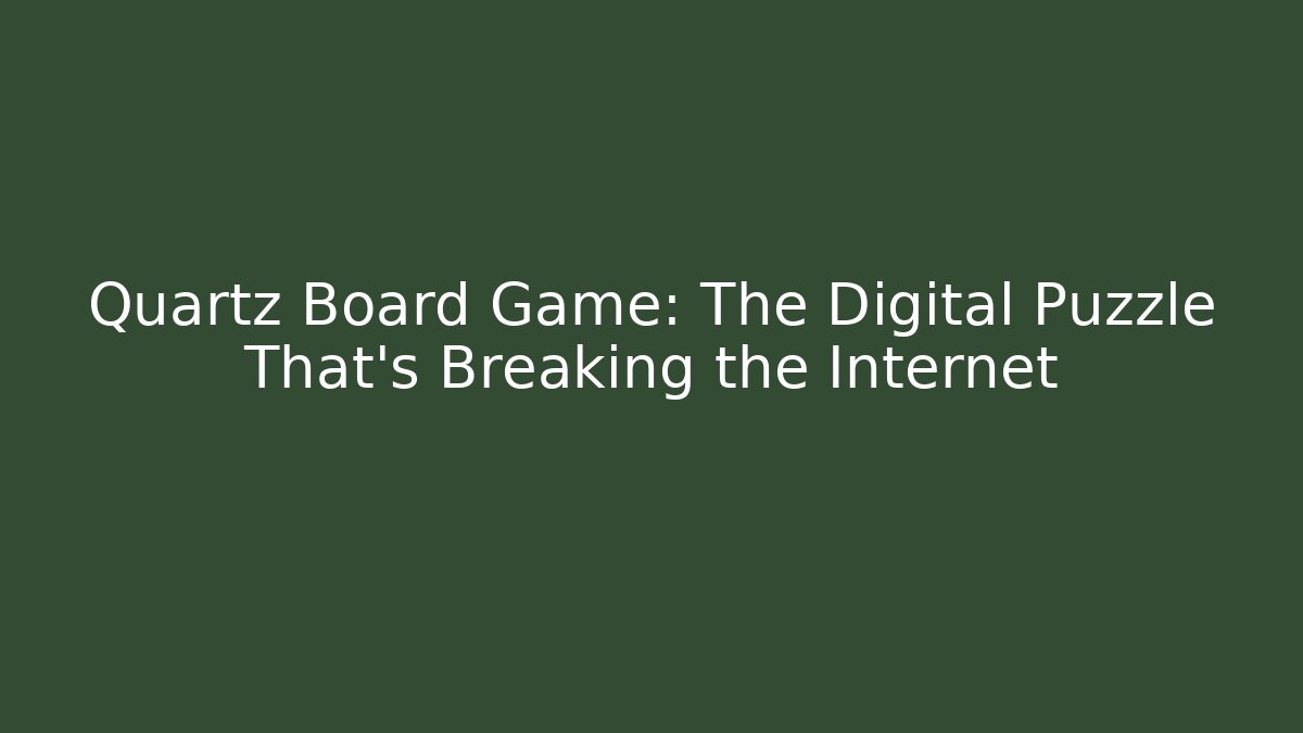 Quartz Board Game: The Digital Puzzle That’s Breaking the Internet