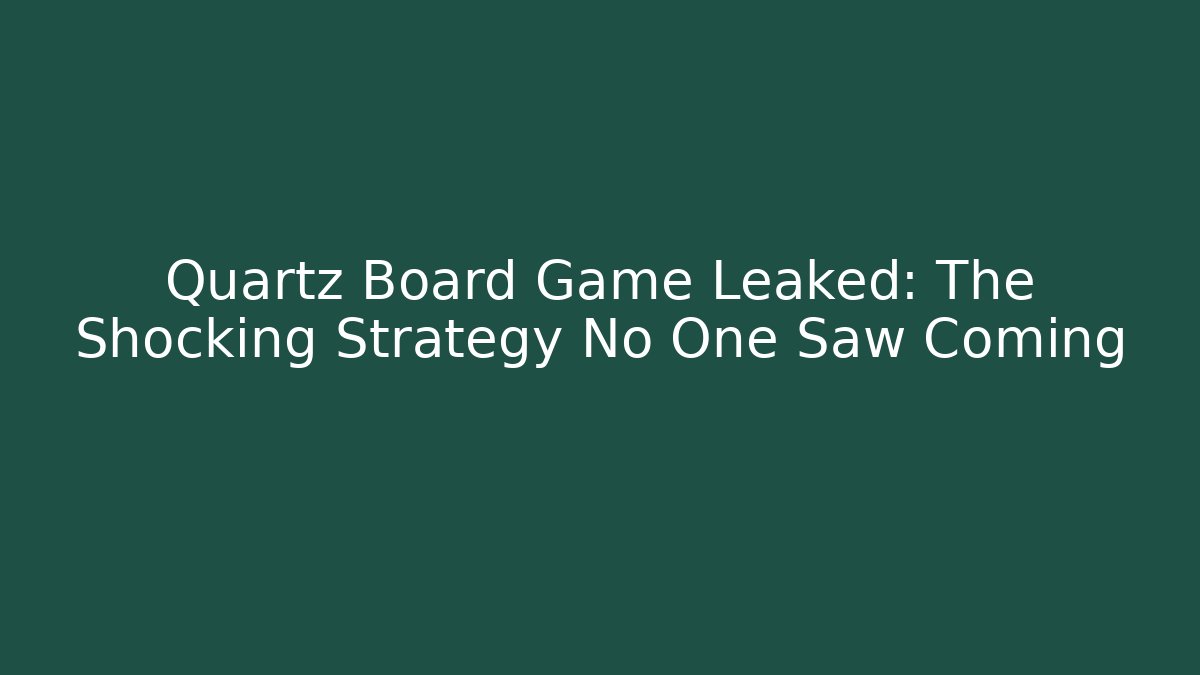 Quartz Board Game Leaked: The Shocking Strategy No One Saw Coming