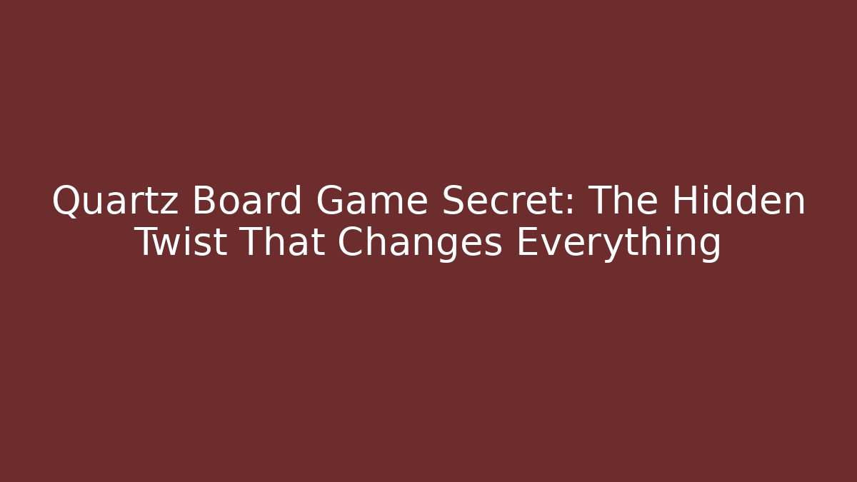 Quartz Board Game Secret: The Hidden Twist That Changes Everything