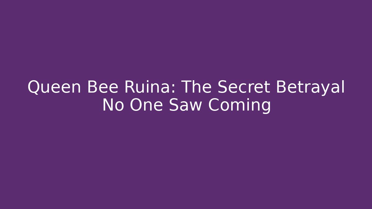 Queen Bee Ruina: The Secret Betrayal No One Saw Coming - The Family Holidays