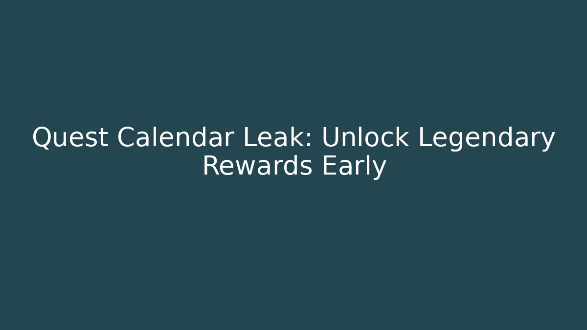 Quest Calendar Leak: Unlock Legendary Rewards Early