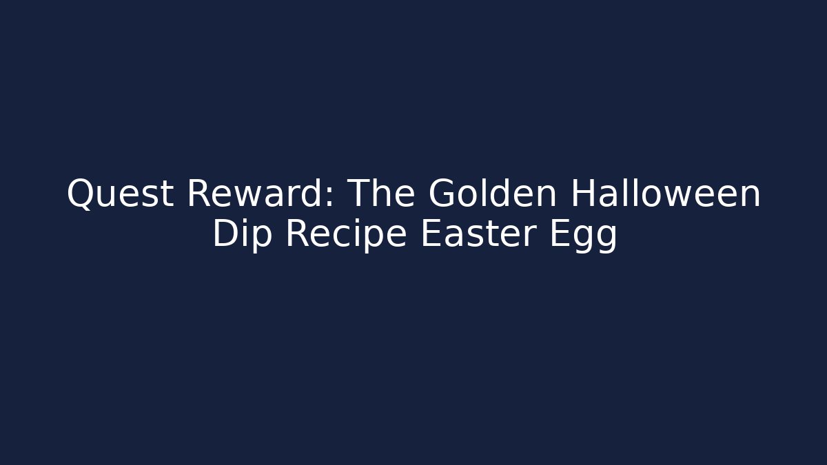 Quest Reward: The Golden Halloween Dip Recipe Easter Egg