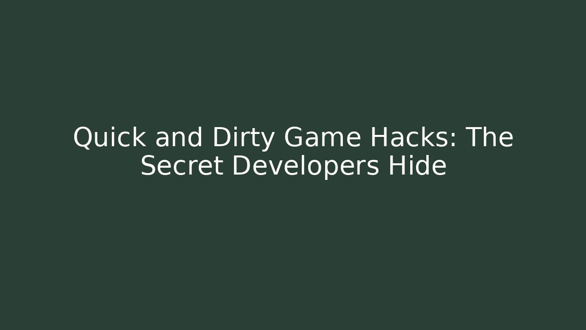 Quick and Dirty Game Hacks: The Secret Developers Hide