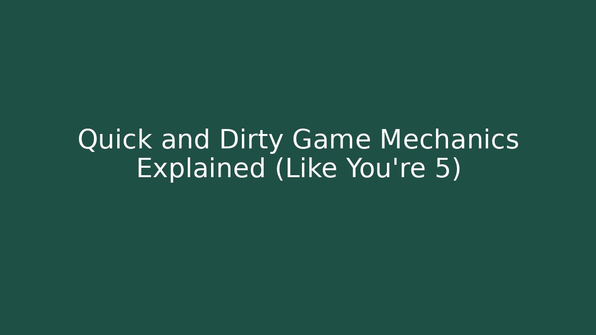 Quick and Dirty Game Mechanics Explained (Like You're 5)