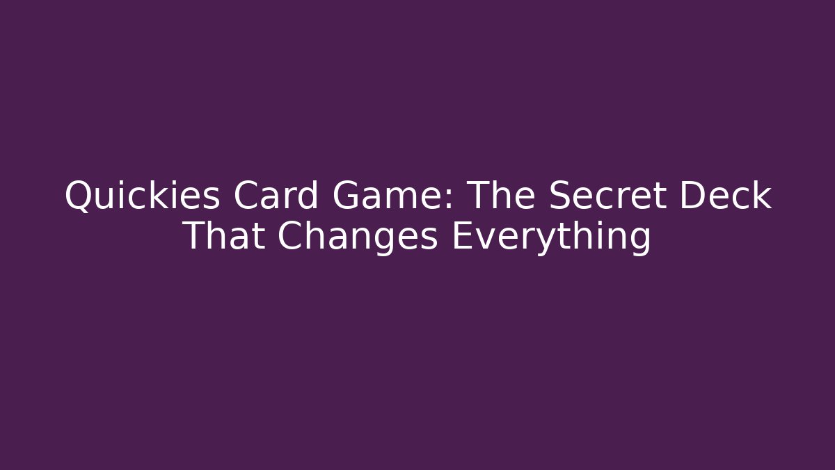 Quickies Card Game: The Secret Deck That Changes Everything